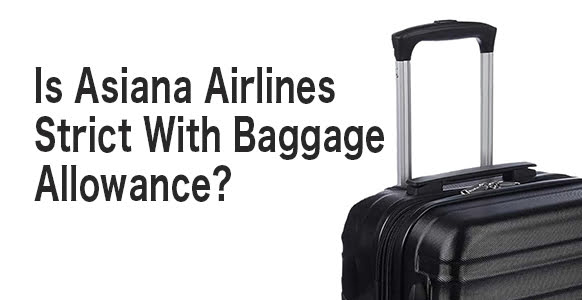 Is asiana airlines strict with baggage