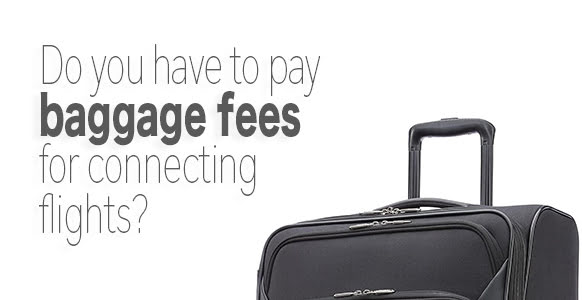 Do you have to pay baggage fees for connecting flights-1