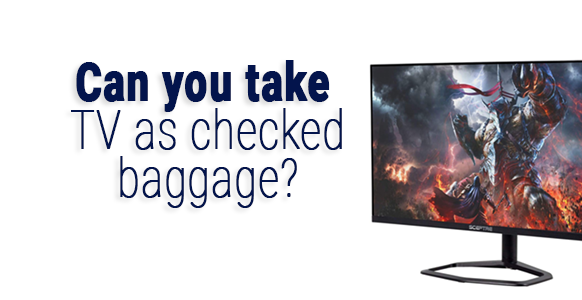 Can I take a TV as checked baggage-02