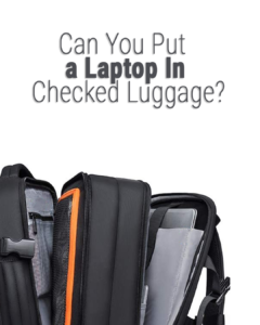 Can You Put a Laptop In a Checked Bag?( Protect Your Laptop)