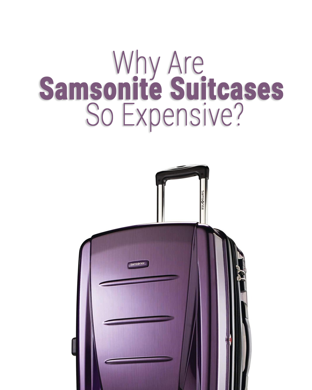 Why Are Samsonite Suitcases So Expensive? TRAVELCLOSELY