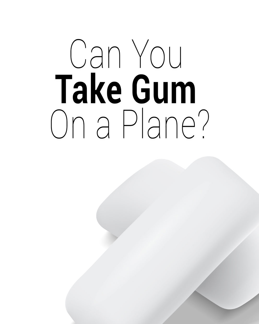 Two pieces of white chewing gum with the text 'Can You Take Gum On a Plane?' above