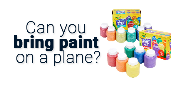 can-you-bring-paint-on-a-plane-2022-travelclosely