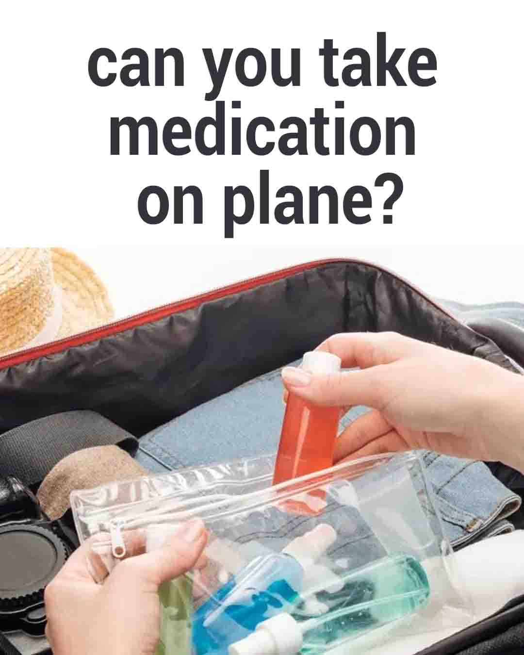 Traveler packing liquid medications in a clear zip bag inside a carry-on suitcase, with text overlay “can you take medication on plane?”