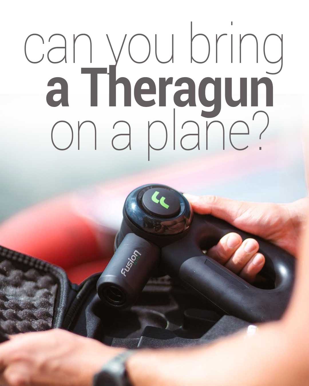 Person holding a Theragun massage device over an open carrying case, with text asking if it can be brought on a plane