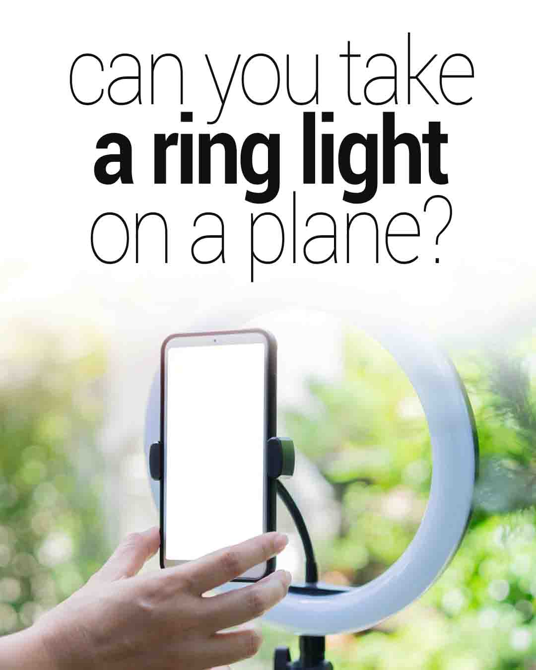 Ring light with smartphone holder and text asking “Can you take a ring light on a plane?