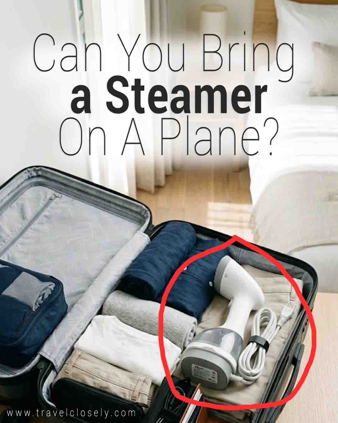 Open carry-on suitcase with neatly folded clothes and a compact handheld clothes steamer circled, with text asking “Can you bring a steamer on a plane?”