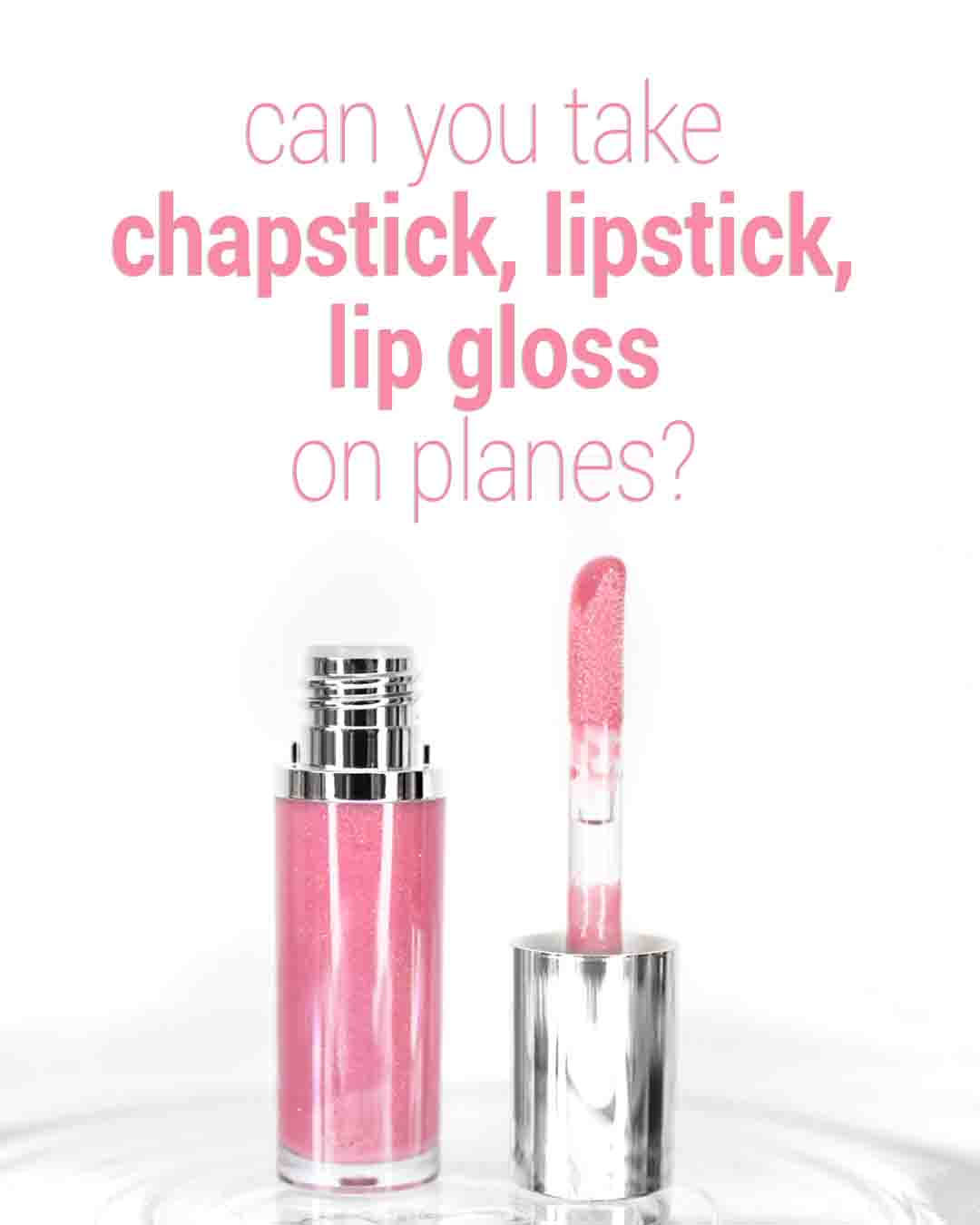 pink lip gloss and applicator on a white background with text asking if lip products are allowed on planes