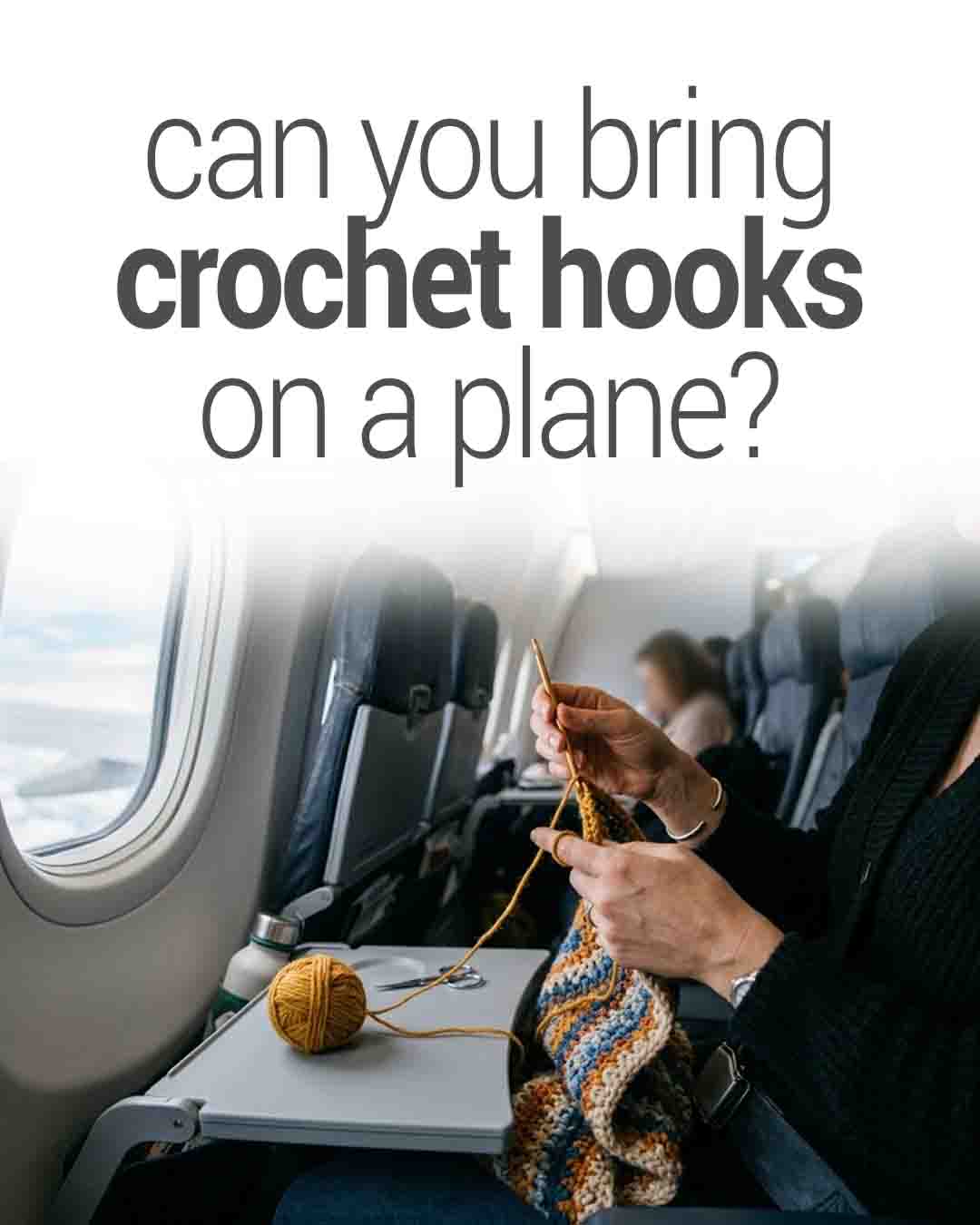 Passenger crocheting with yarn and hook on an airplane seat tray, with text asking if crochet hooks are allowed on planes
