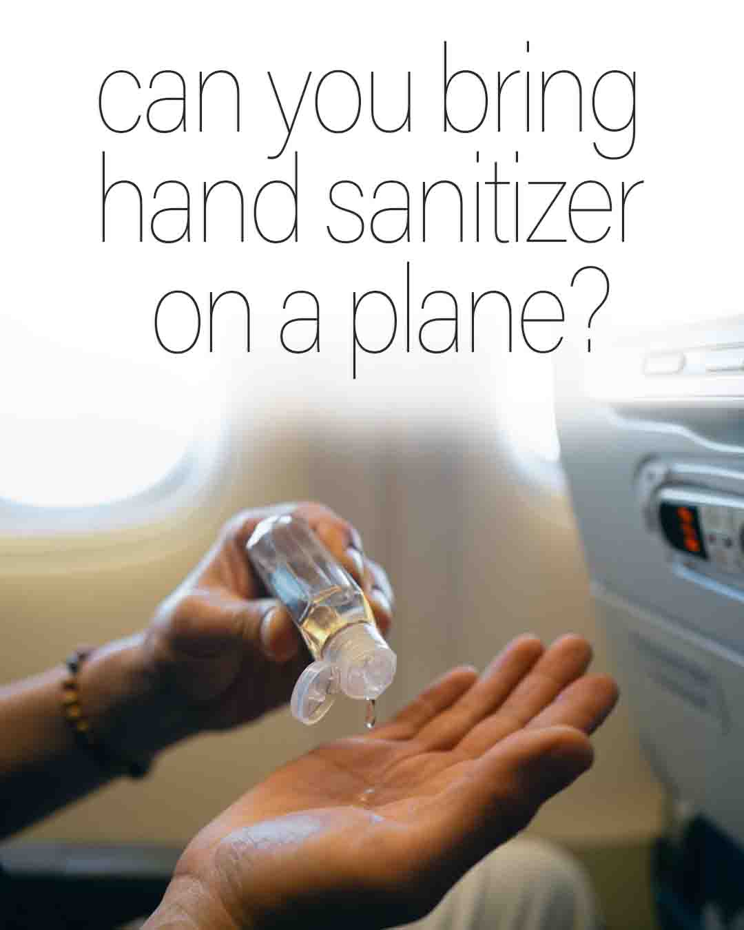 Can You Bring Hand Sanitizer on a Plane? with a traveler using hand sanitizer