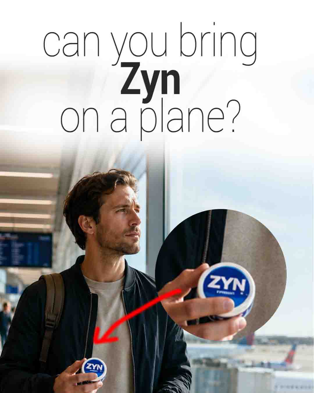 Traveler holding a Zyn nicotine pouch container at an airport with the text "Can you bring Zyn on a plane?" and a zoomed-in inset of the product