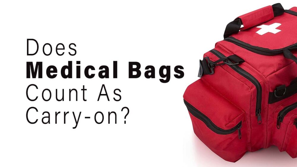 Does a Medical Bag Count As Carry-on Luggage?