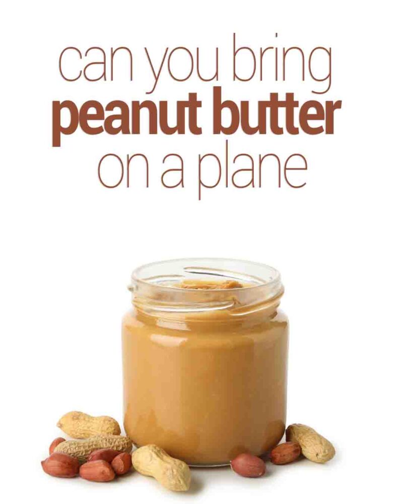 A jar of peanut butter with peanuts on a white background and text saying “Can you bring peanut butter on a plane” 